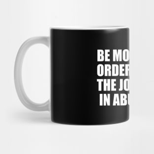 Be moderate in order to taste the joys of life in abundance Mug